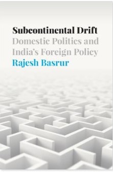 Subcontinental Drift: Domestic politics and India's Foreign policy , book by Rajesh Basrur , 